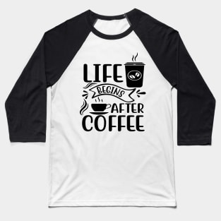 Life Begins After Coffee Baseball T-Shirt